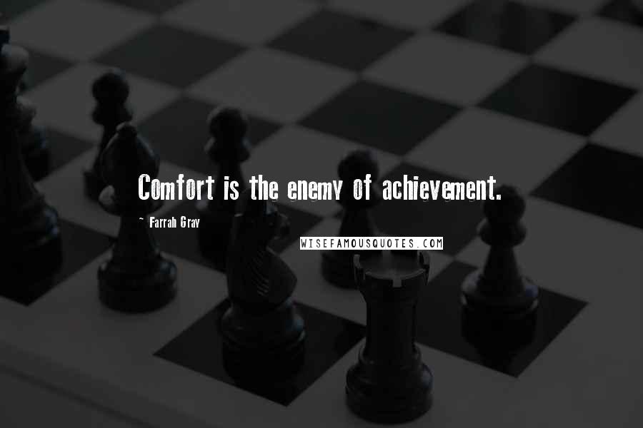 Farrah Gray Quotes: Comfort is the enemy of achievement.