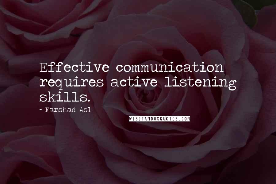 Farshad Asl Quotes: Effective communication requires active listening skills.