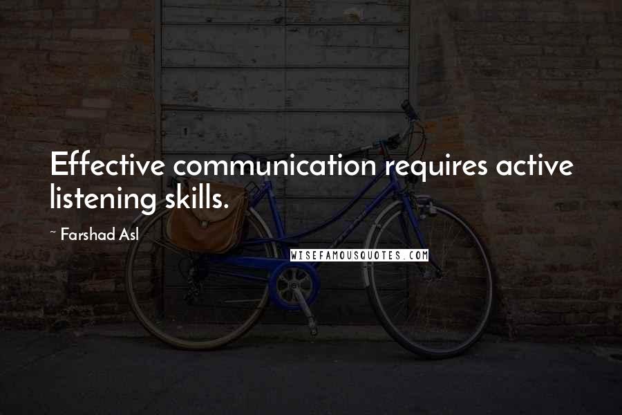 Farshad Asl Quotes: Effective communication requires active listening skills.