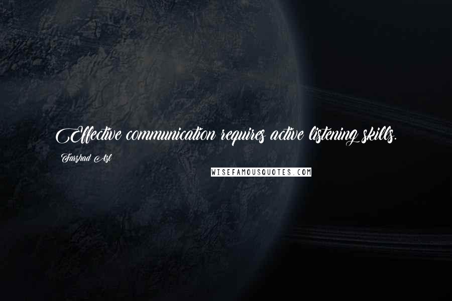 Farshad Asl Quotes: Effective communication requires active listening skills.