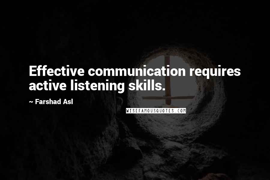 Farshad Asl Quotes: Effective communication requires active listening skills.