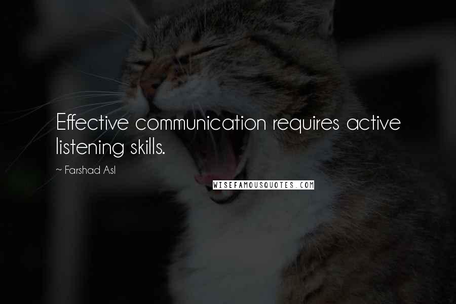 Farshad Asl Quotes: Effective communication requires active listening skills.