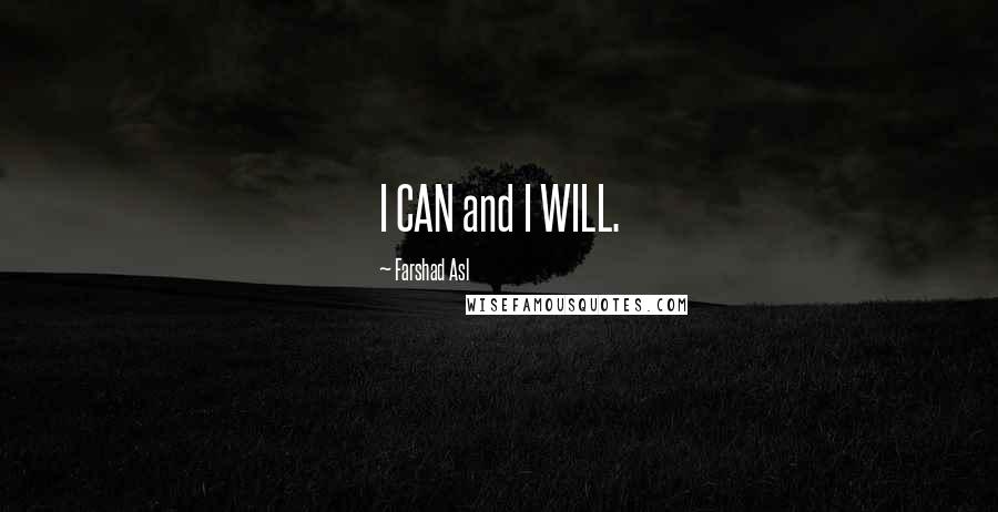 Farshad Asl Quotes: I CAN and I WILL.