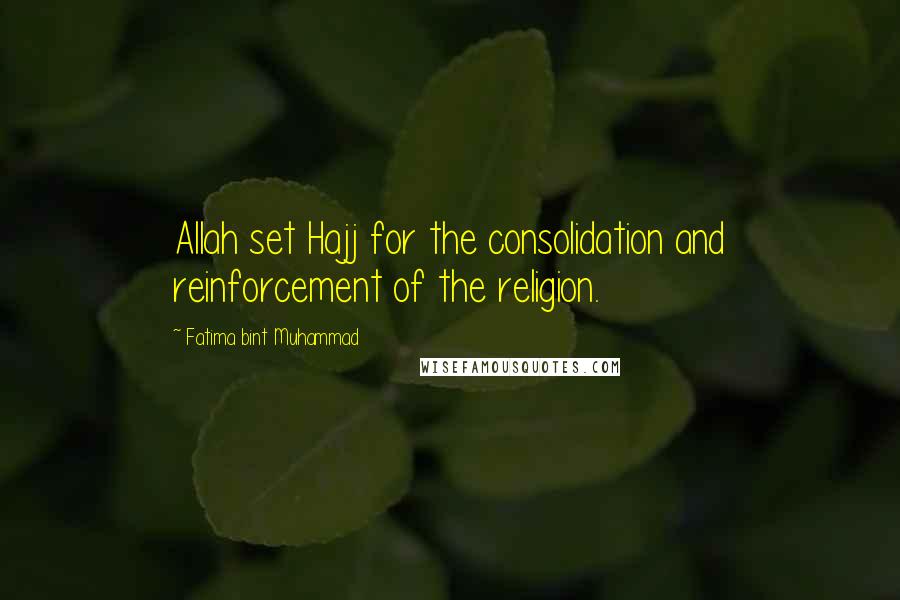 Fatima Bint Muhammad Quotes: Allah set Hajj for the consolidation and reinforcement of the religion.