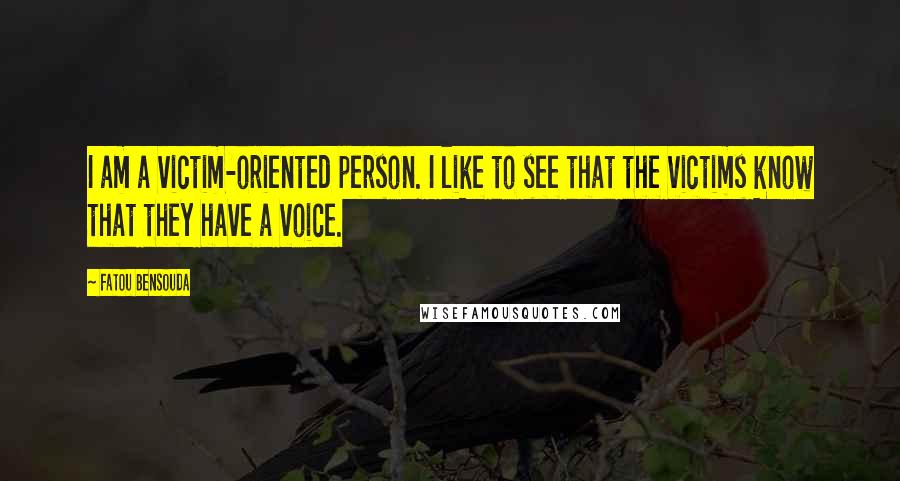 Fatou Bensouda Quotes: I am a victim-oriented person. I like to see that the victims know that they have a voice.