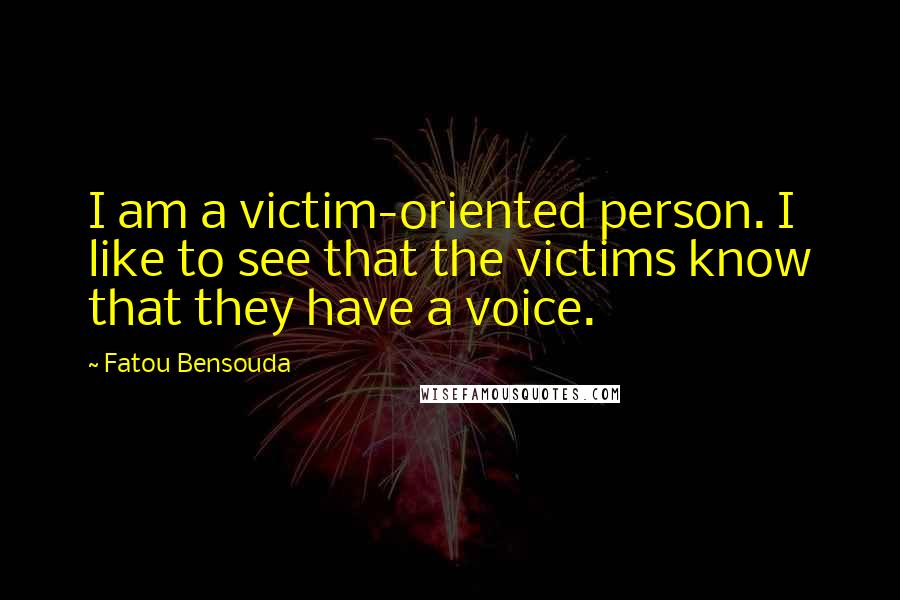 Fatou Bensouda Quotes: I am a victim-oriented person. I like to see that the victims know that they have a voice.