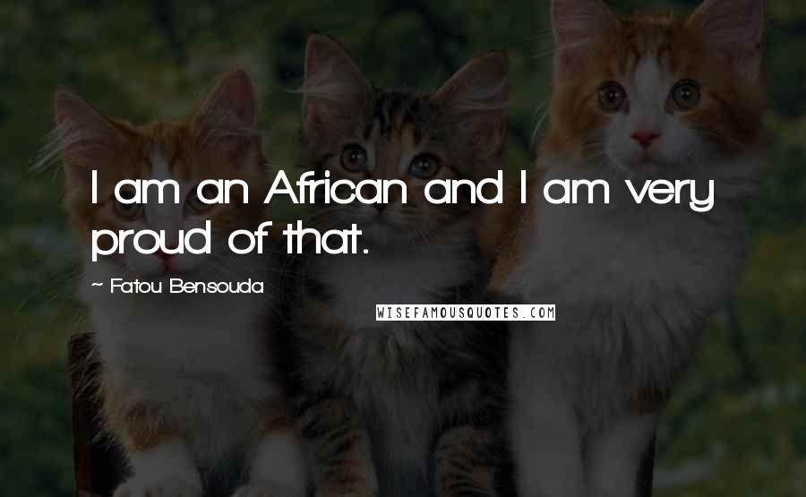 Fatou Bensouda Quotes: I am an African and I am very proud of that.