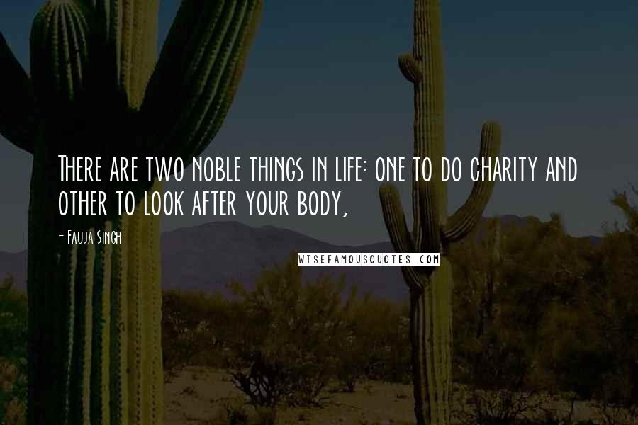 Fauja Singh Quotes: There are two noble things in life: one to do charity and other to look after your body,