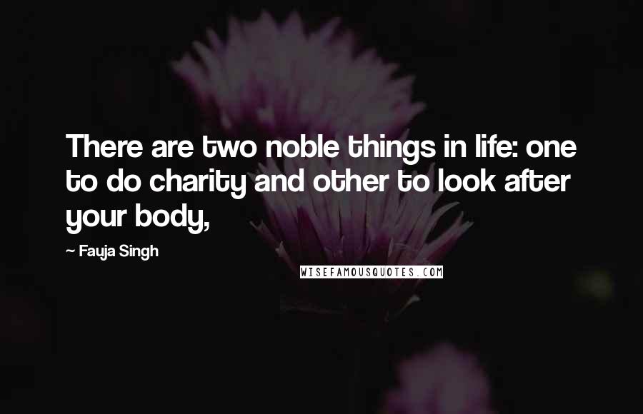 Fauja Singh Quotes: There are two noble things in life: one to do charity and other to look after your body,