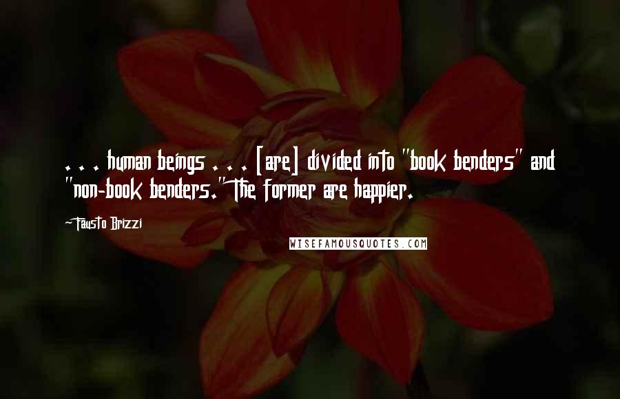 Fausto Brizzi Quotes: . . . human beings . . . [are] divided into "book benders" and "non-book benders." The former are happier.
