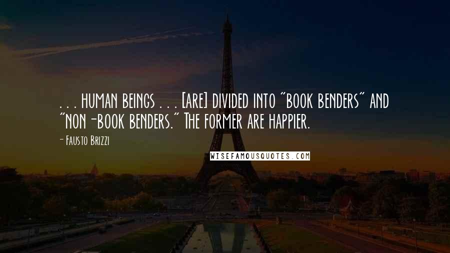 Fausto Brizzi Quotes: . . . human beings . . . [are] divided into "book benders" and "non-book benders." The former are happier.