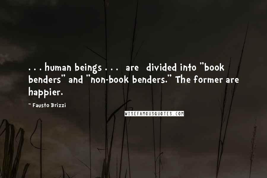 Fausto Brizzi Quotes: . . . human beings . . . [are] divided into "book benders" and "non-book benders." The former are happier.