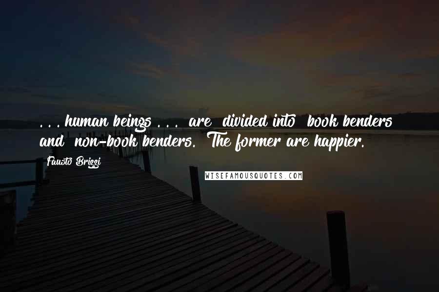 Fausto Brizzi Quotes: . . . human beings . . . [are] divided into "book benders" and "non-book benders." The former are happier.
