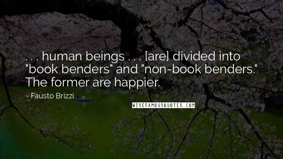 Fausto Brizzi Quotes: . . . human beings . . . [are] divided into "book benders" and "non-book benders." The former are happier.