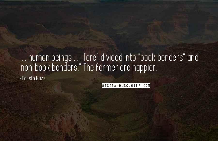 Fausto Brizzi Quotes: . . . human beings . . . [are] divided into "book benders" and "non-book benders." The former are happier.