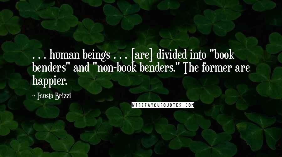 Fausto Brizzi Quotes: . . . human beings . . . [are] divided into "book benders" and "non-book benders." The former are happier.