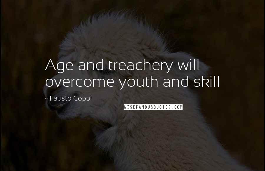 Fausto Coppi Quotes: Age and treachery will overcome youth and skill