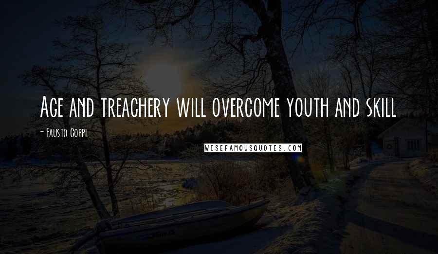 Fausto Coppi Quotes: Age and treachery will overcome youth and skill