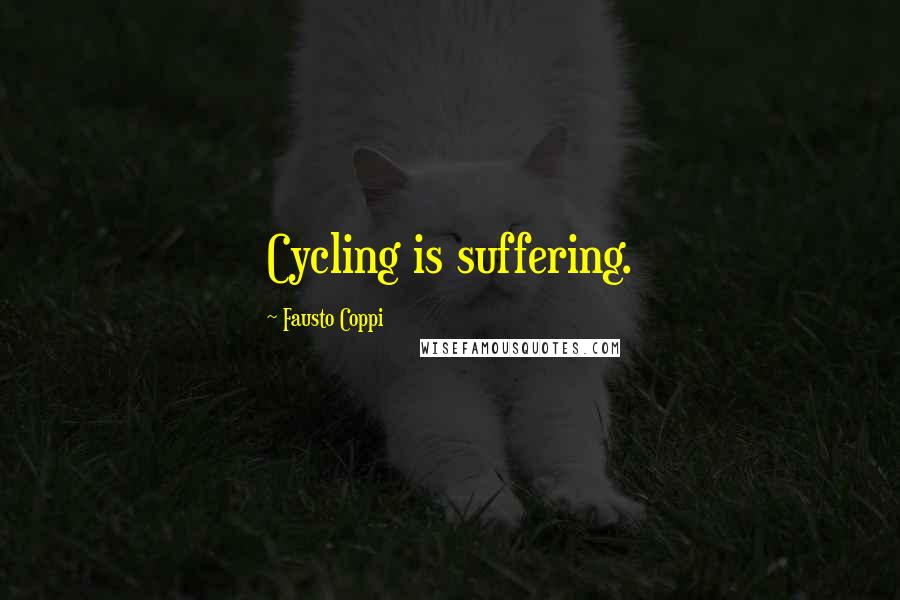 Fausto Coppi Quotes: Cycling is suffering.