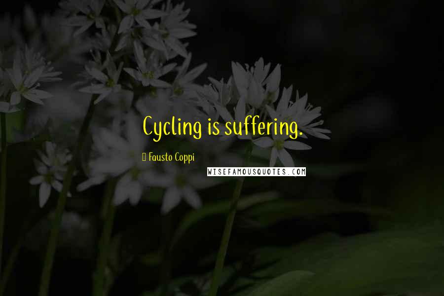 Fausto Coppi Quotes: Cycling is suffering.