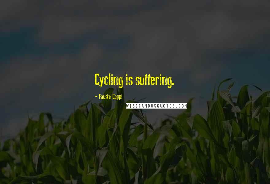 Fausto Coppi Quotes: Cycling is suffering.