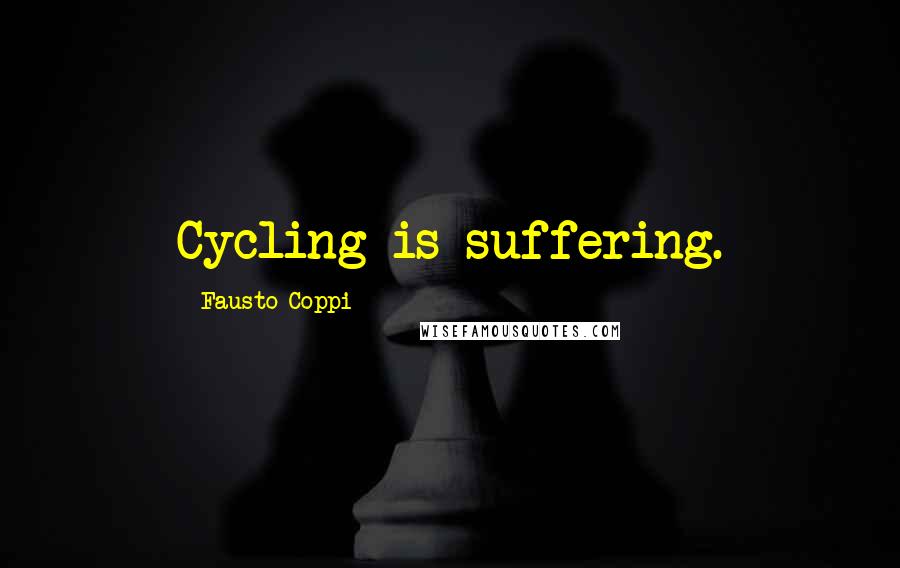 Fausto Coppi Quotes: Cycling is suffering.