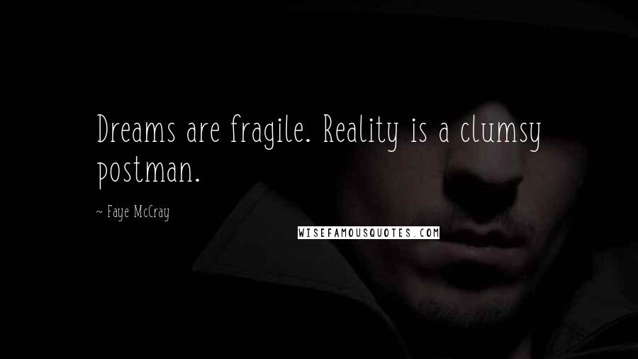 Faye McCray Quotes: Dreams are fragile. Reality is a clumsy postman.