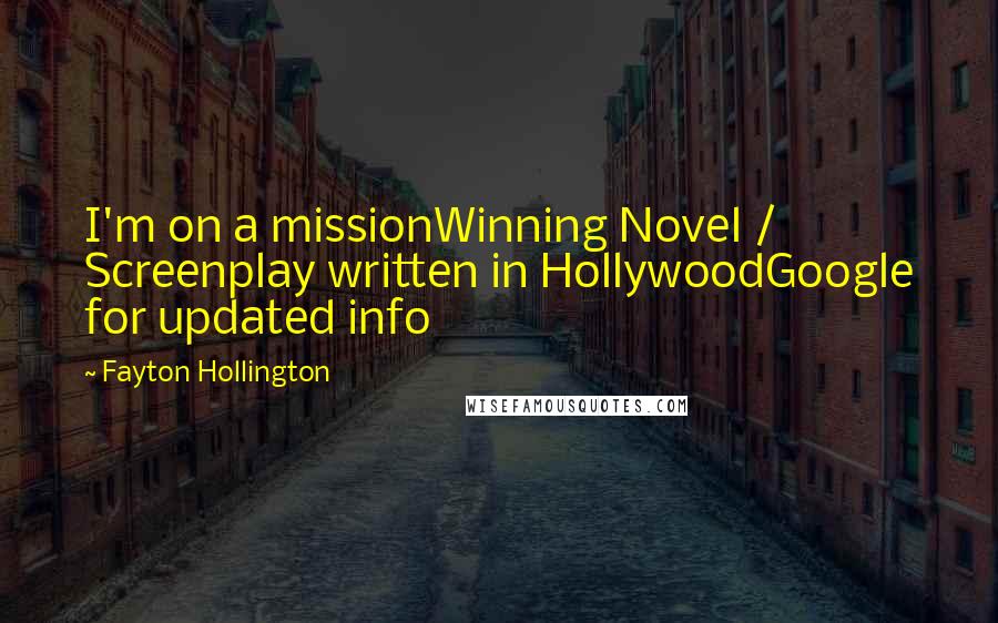 Fayton Hollington Quotes: I'm on a missionWinning Novel / Screenplay written in HollywoodGoogle for updated info