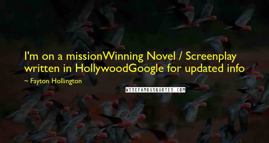 Fayton Hollington Quotes: I'm on a missionWinning Novel / Screenplay written in HollywoodGoogle for updated info