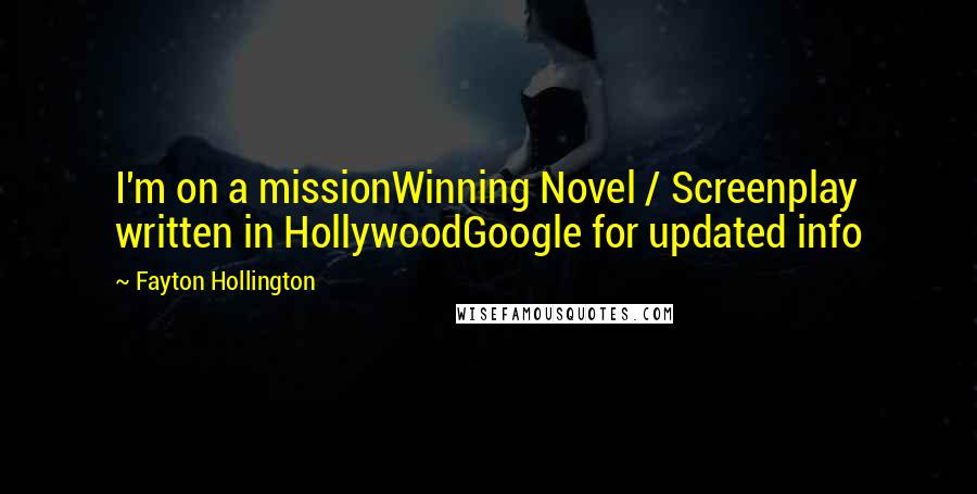 Fayton Hollington Quotes: I'm on a missionWinning Novel / Screenplay written in HollywoodGoogle for updated info