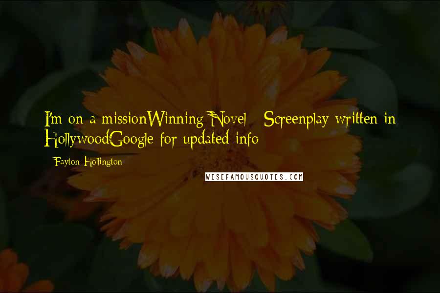 Fayton Hollington Quotes: I'm on a missionWinning Novel / Screenplay written in HollywoodGoogle for updated info