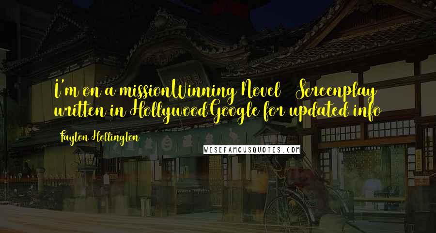 Fayton Hollington Quotes: I'm on a missionWinning Novel / Screenplay written in HollywoodGoogle for updated info