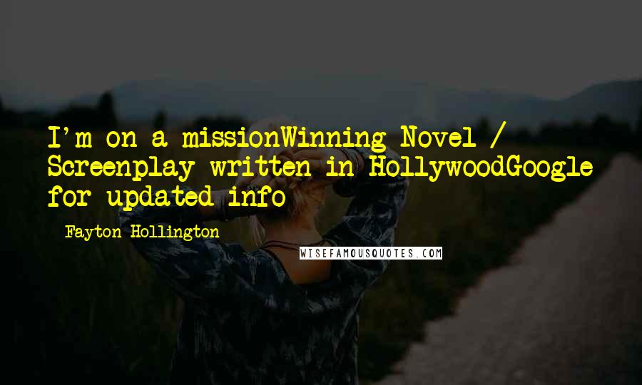 Fayton Hollington Quotes: I'm on a missionWinning Novel / Screenplay written in HollywoodGoogle for updated info