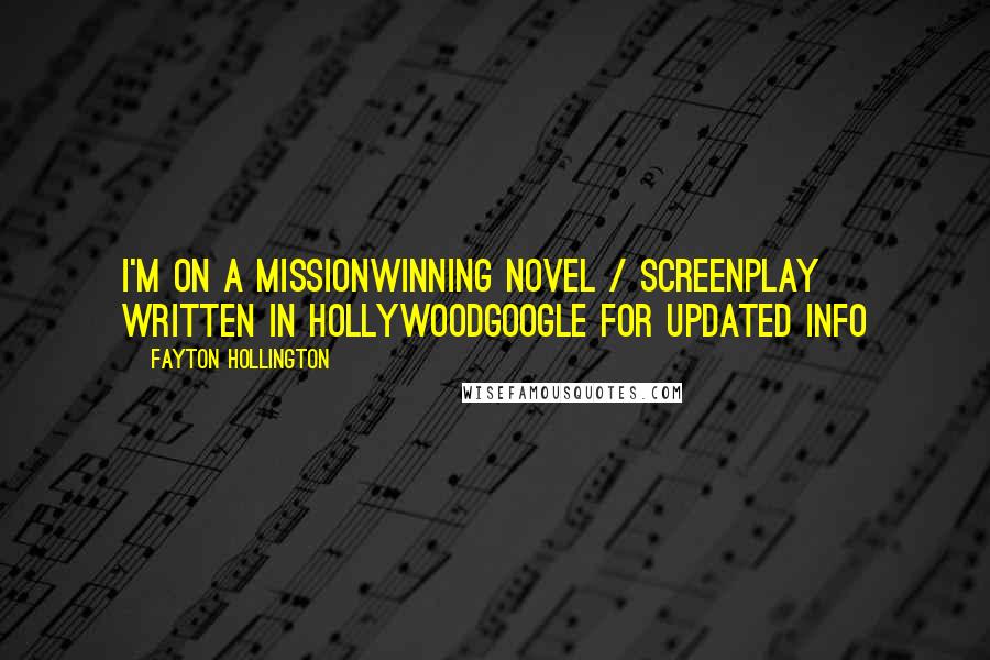 Fayton Hollington Quotes: I'm on a missionWinning Novel / Screenplay written in HollywoodGoogle for updated info