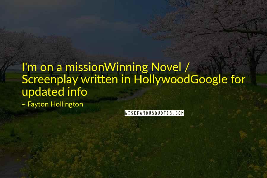 Fayton Hollington Quotes: I'm on a missionWinning Novel / Screenplay written in HollywoodGoogle for updated info