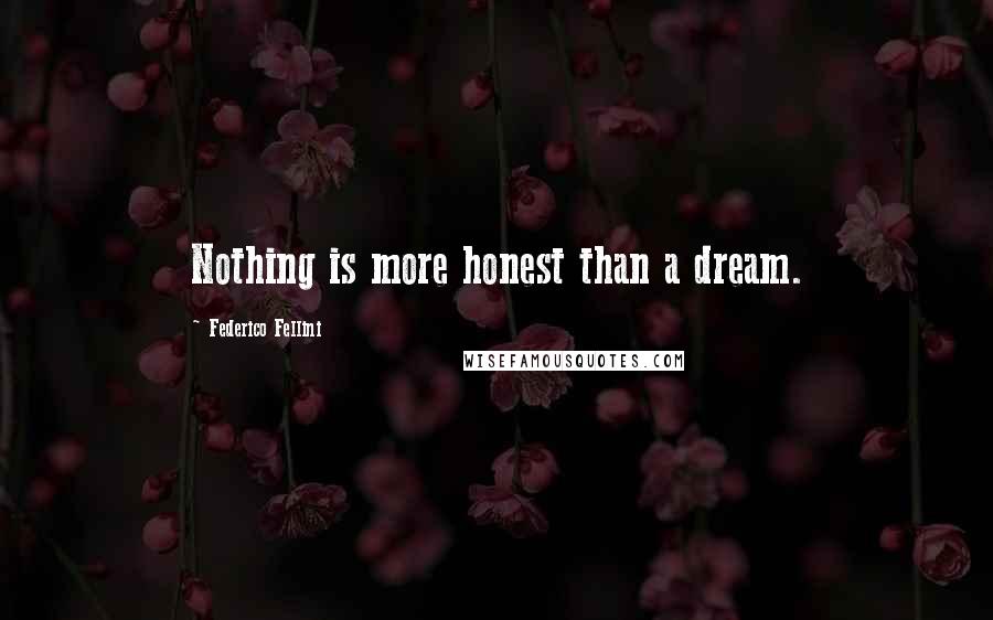 Federico Fellini Quotes: Nothing is more honest than a dream.