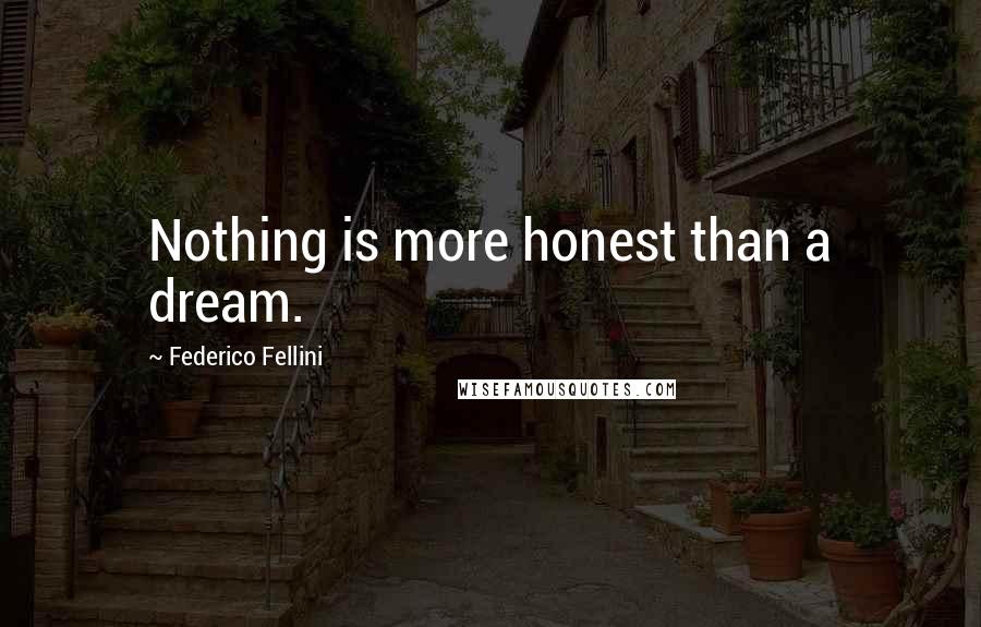 Federico Fellini Quotes: Nothing is more honest than a dream.