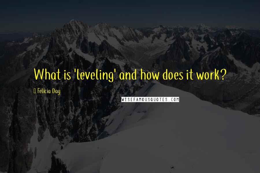 Felicia Day Quotes: What is 'leveling' and how does it work?