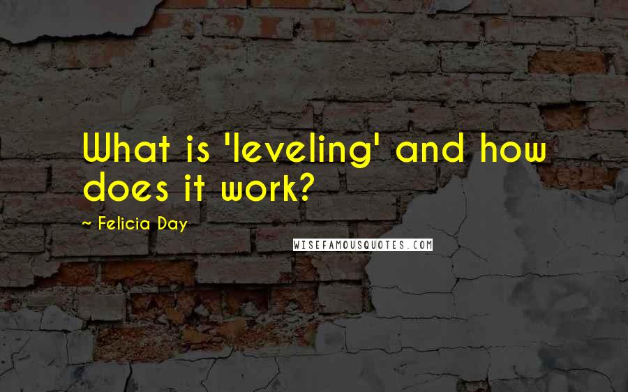 Felicia Day Quotes: What is 'leveling' and how does it work?