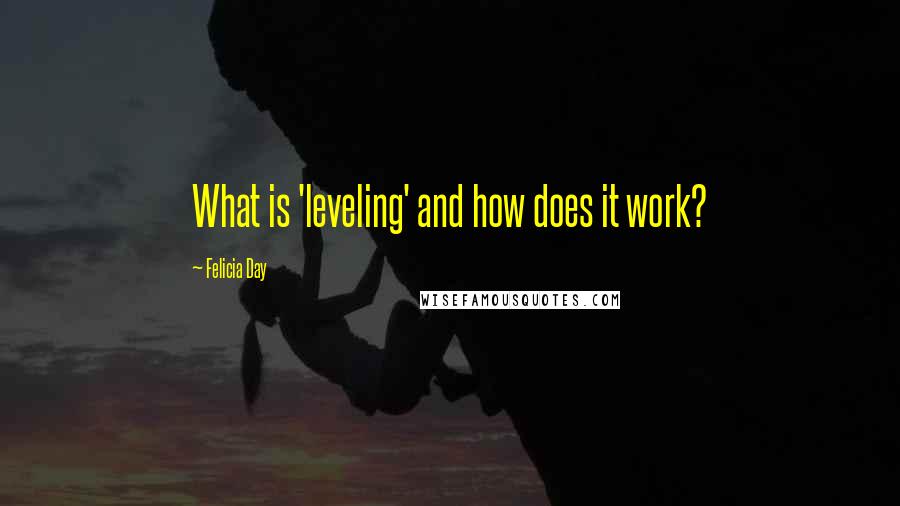 Felicia Day Quotes: What is 'leveling' and how does it work?