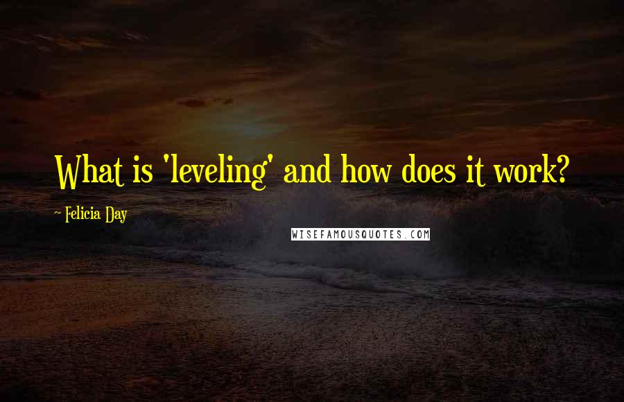 Felicia Day Quotes: What is 'leveling' and how does it work?