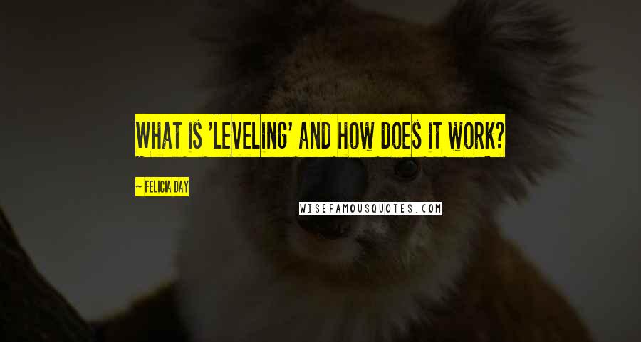 Felicia Day Quotes: What is 'leveling' and how does it work?