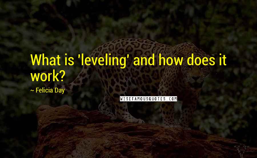 Felicia Day Quotes: What is 'leveling' and how does it work?