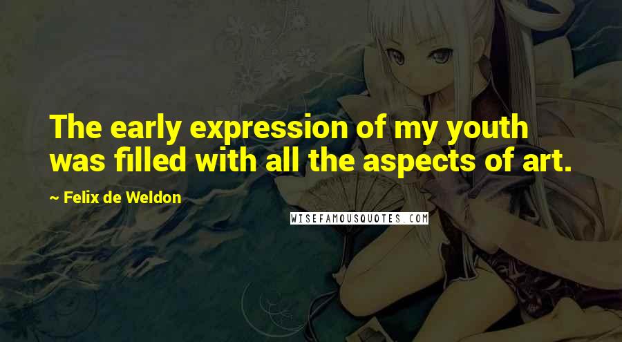 Felix De Weldon Quotes: The early expression of my youth was filled with all the aspects of art.