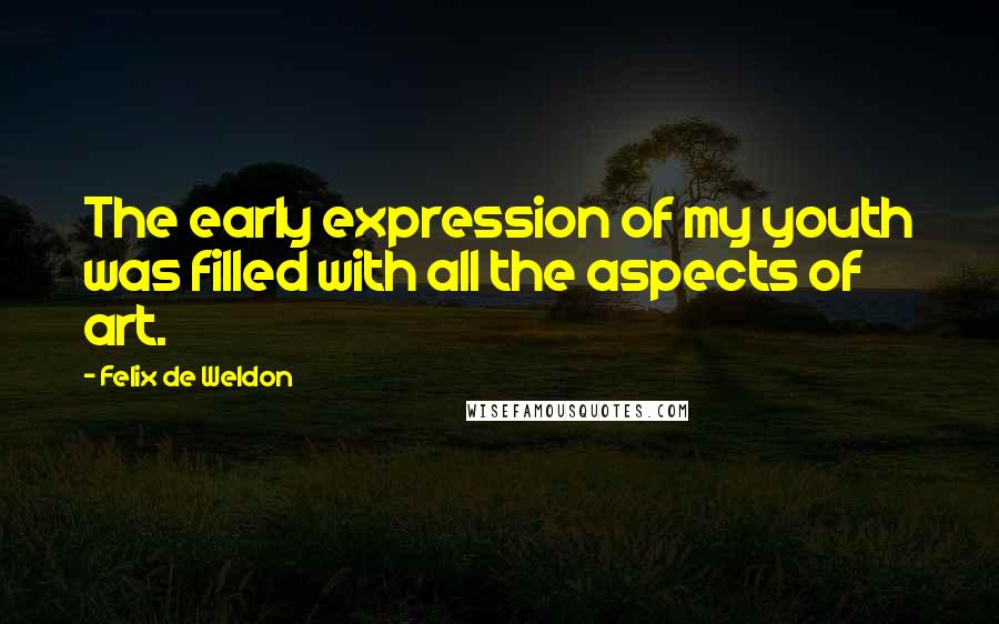 Felix De Weldon Quotes: The early expression of my youth was filled with all the aspects of art.