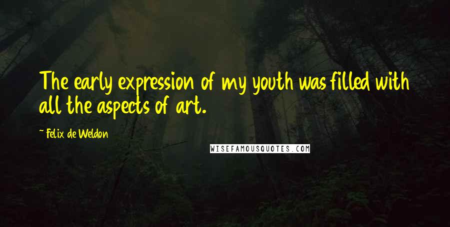 Felix De Weldon Quotes: The early expression of my youth was filled with all the aspects of art.