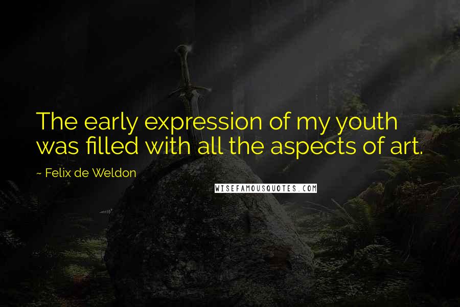 Felix De Weldon Quotes: The early expression of my youth was filled with all the aspects of art.