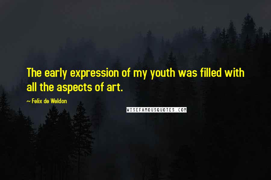 Felix De Weldon Quotes: The early expression of my youth was filled with all the aspects of art.