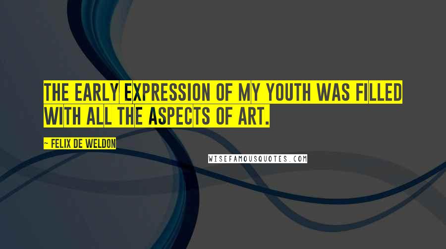 Felix De Weldon Quotes: The early expression of my youth was filled with all the aspects of art.