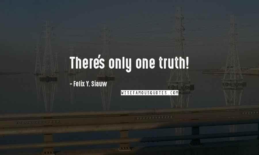Felix Y. Siauw Quotes: There's only one truth!